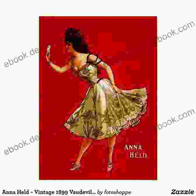 Anna Held Performing In A Vaudeville Show In The Late 1800s Anna Held And The Birth Of Ziegfeld S Broadway