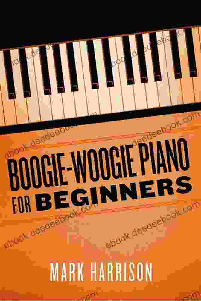 Boogie Woogie Piano For Beginners Book And Course Boogie Woogie Piano For Beginners Mark Harrison