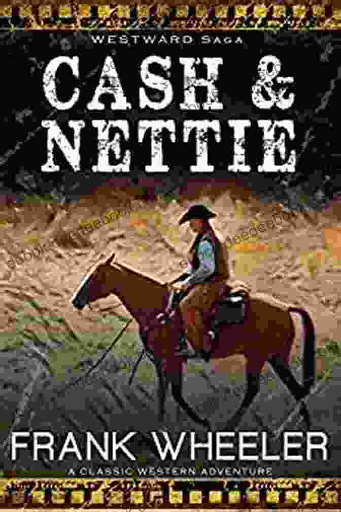 Cash And Nettie Westward Saga Book Cover Depicting A Couple Standing In Front Of A Covered Wagon With Mountains In The Background Cash And Nettie (Westward Saga Western) (A Western Adventure Fiction)