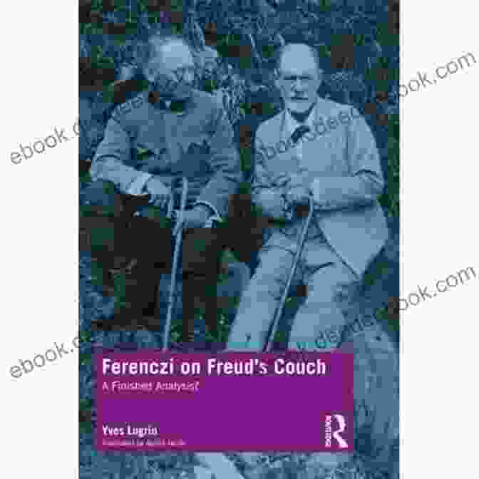 Ferenczi And Freud On The Couch Ferenczi On Freud S Couch: A Finished Analysis?