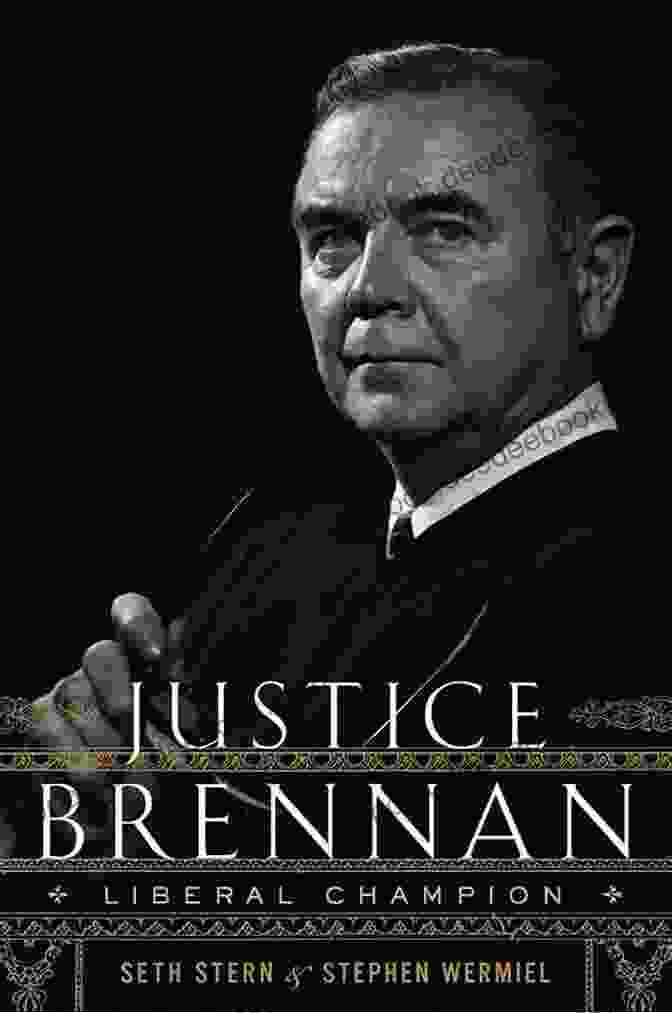 Justice Brennan Was A Liberal Champion Who Fought For The Rights Of All Americans. Justice Brennan: Liberal Champion Bob O Connor