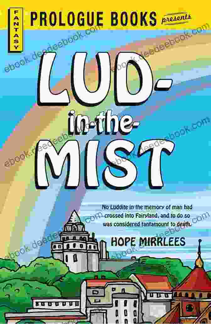 Lud In The Mist By Hope Mirrlees, A Beautifully Illustrated Book With Detailed Descriptions Of A Mystical Journey Through A Fantastical World Lud In The Mist Hope Mirrlees