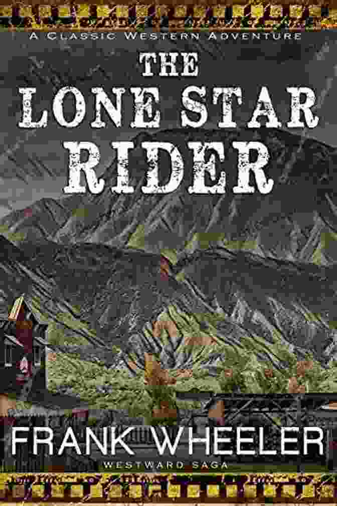 The Lone Star Rider Engages In A Thrilling Gunfight. The Lone Star Rider (Westward Saga Western) (A Western Adventure Fiction)