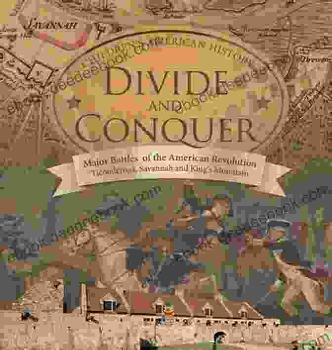 World War I Divide And Conquer Major Battles Of The American Revolution : Ticonderoga Savannah And King S Mountain Fourth Grade History Children S American History: Grade History Children S American History