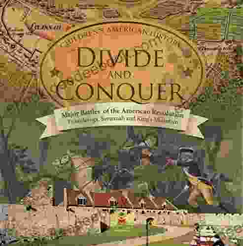 Divide And Conquer Major Battles Of The American Revolution : Ticonderoga Savannah And King S Mountain Fourth Grade History Children S American History: Grade History Children S American History