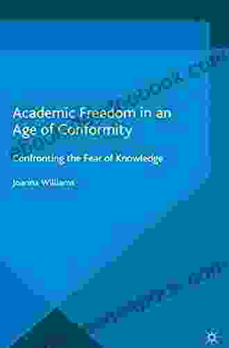 Academic Freedom in an Age of Conformity: Confronting the Fear of Knowledge (Palgrave Critical University Studies)