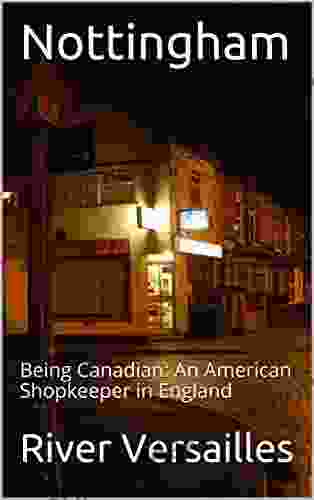 Nottingham: (Or Being Canadian: An American Shopkeeper In England)