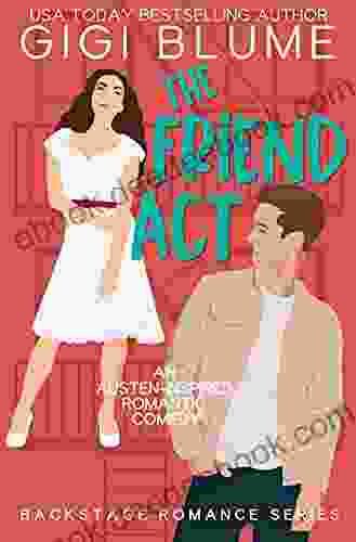 The Friend Act: An Austen Inspired Romantic Comedy (Backstage Romance 4)