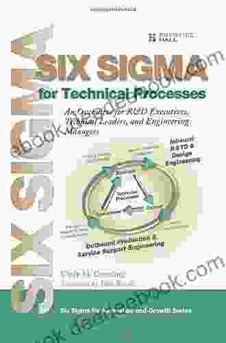 Six Sigma for Technical Processes: An Overview for R D Executives Technical Leaders and Engineering Managers (Prentice Hall Six SIGMA for Innovation and Growth)