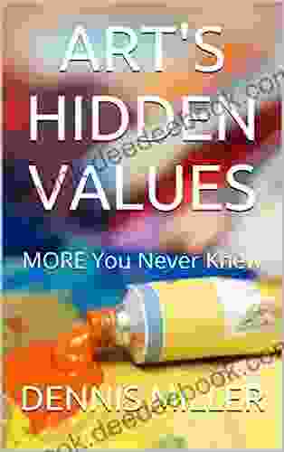 ART S HIDDEN VALUES: MORE You Never Knew