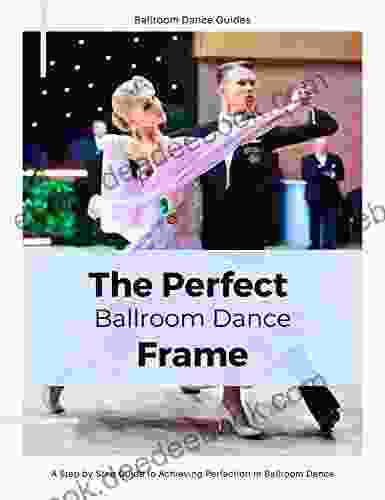 The Perfect Ballroom Dance Frame: A Ballroom Dance Guide