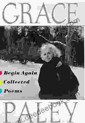 Begin Again: Collected Poems Grace Paley