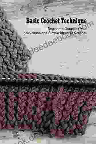 Basic Crochet Technique: Beginners Guideline with Instructions and Simple Ideas To Crochet