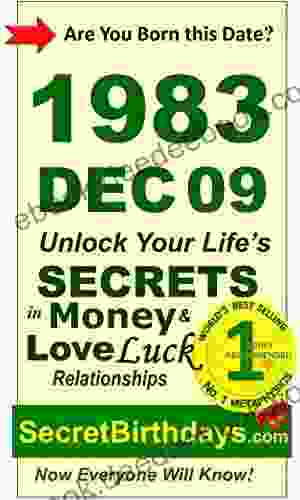 Born 1983 Dec 09? Your Birthday Secrets To Money Love Relationships Luck: Fortune Telling Self Help: Numerology Horoscope Astrology Zodiac Destiny Science Metaphysics (19831209)