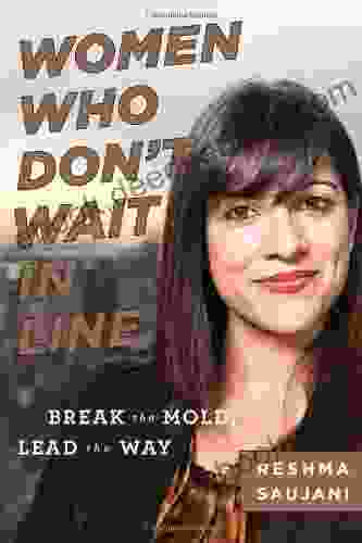 Women Who Don T Wait In Line: Break The Mold Lead The Way