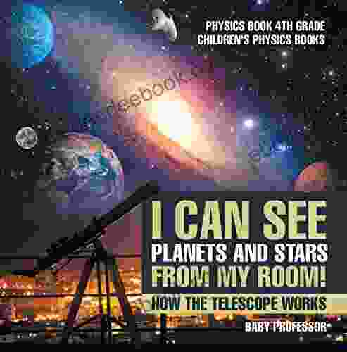 I Can See Planets And Stars From My Room How The Telescope Works Physics 4th Grade Children S Physics