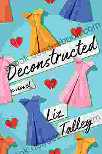 Deconstructed: A Novel Liz Talley