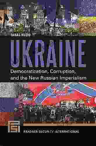 Ukraine: Democratization Corruption and the New Russian Imperialism (Praeger Security International)