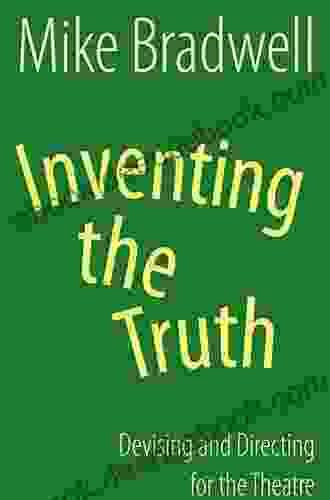 Inventing The Truth (NHB Modern Plays): Devising And Directing For The Theatre (Nick Hern Books)