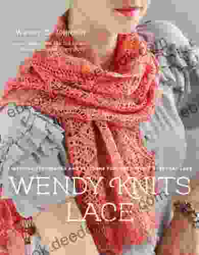 Wendy Knits Lace: Essential Techniques And Patterns For Irresistible Everyday Lace