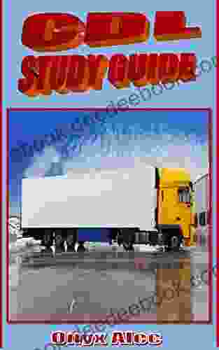 CDL STUDY GUIDE: Explicit Education Guide That Dwell Much On Regulations Age Requirements And Medical Examination To CDL