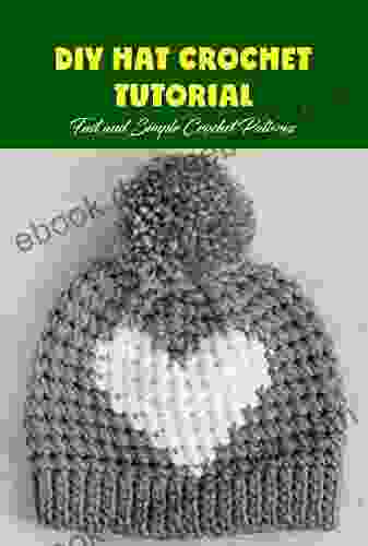 DIY Hat Crochet Tutorial: Fast And Simple Crochet Patterns: Hat Crochet Tutorial For You