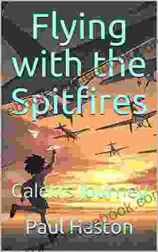 Flying With The Spitfires: Caleb S Journey