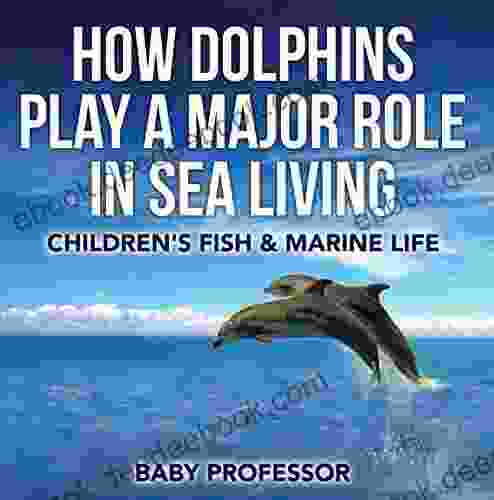 How Dolphins Play a Major Role in Sea Living Children s Fish Marine Life