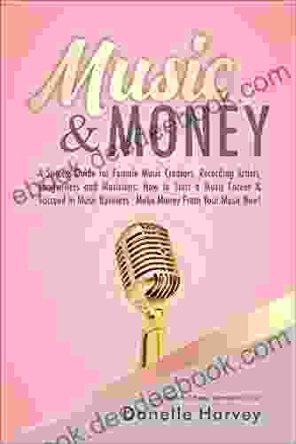 Music Money: A Success Guide For Female Music Creators Recording Artists Songwriters And Musicians: How To Start A Music Career Succeed In Music Business Make Money From Your Music Now