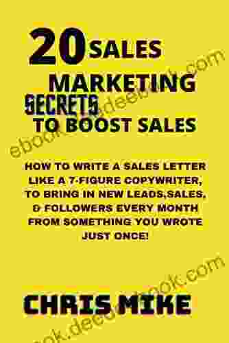 20 SALES MARKETING SECRETS TO BOOST SALES: HOW TO WRITE A SALES LETTER LIKE A 7 FIGURE COPYWRITER TO BRING IN NEW LEADS SALES FOLLOWERS EVERY MONTH FROM SOMETHING YOU WROTE JUST ONCE