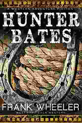 Hunter Bates (Westward Saga Western) (A Western Adventure Fiction)