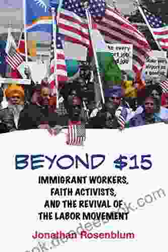 Beyond $15: Immigrant Workers Faith Activists And The Revival Of The Labor Movement