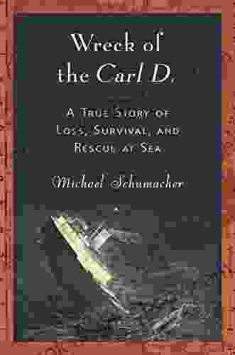 Wreck of the Carl D : A True Story of Loss Survival and Rescue at Sea