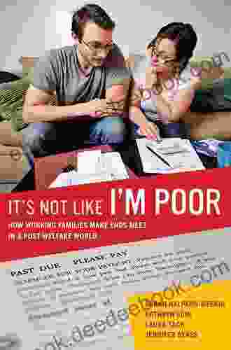 It s Not Like I m Poor: How Working Families Make Ends Meet in a Post Welfare World