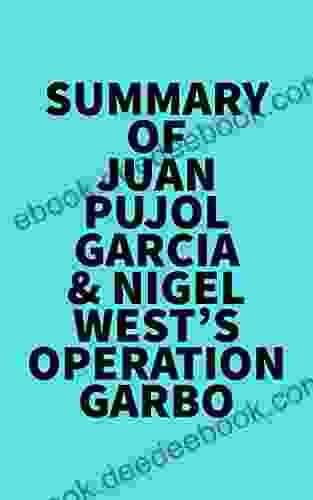 Summary of Juan Pujol Garcia Nigel West s Operation Garbo