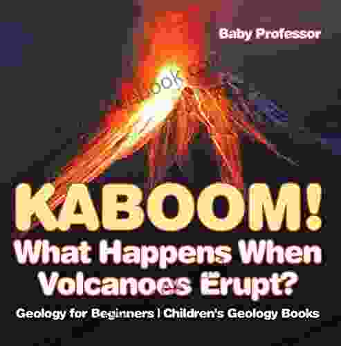 Kaboom What Happens When Volcanoes Erupt? Geology for Beginners Children s Geology