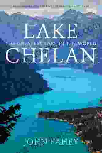 Lake Chelan: The Greatest Lake In The World