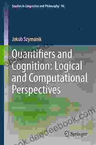 Quantifiers And Cognition: Logical And Computational Perspectives (Studies In Linguistics And Philosophy 96)