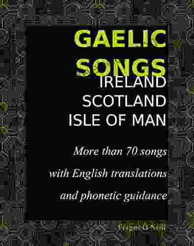 GAELIC SONGS Ireland Scotland Isle of Man: More than 70 songs with English translations and phonetic guidance