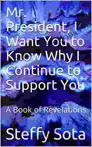 Mr President I Want You To Know Why I Continue To Support You: A Of Revelations