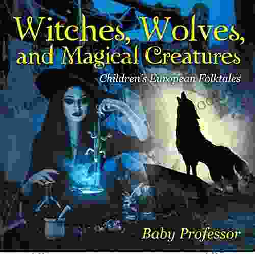 Witches Wolves and Magical Creatures Children s European Folktales