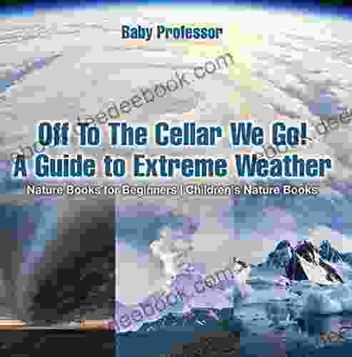 Off To The Cellar We Go A Guide To Extreme Weather Nature For Beginners Children S Nature