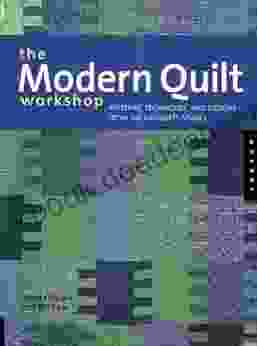 The Modern Quilt Workshop: Patterns Techniques and Designs from the FunQuilts Studio