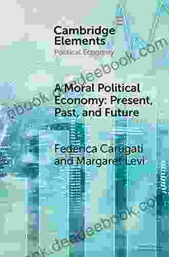 A Moral Political Economy: Present Past And Future (Elements In Political Economy)