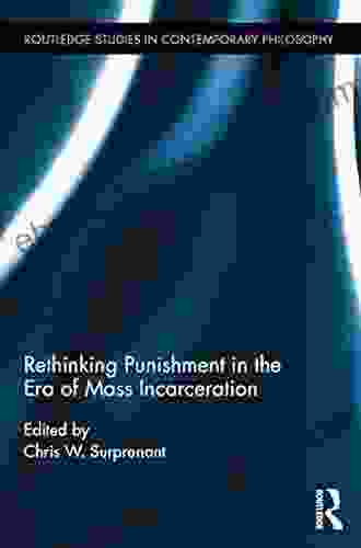 Rethinking Punishment in the Era of Mass Incarceration (Routledge Studies in Contemporary Philosophy 93)