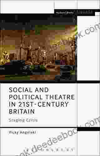 Social And Political Theatre In 21st Century Britain: Staging Crisis (Methuen Drama Engage)