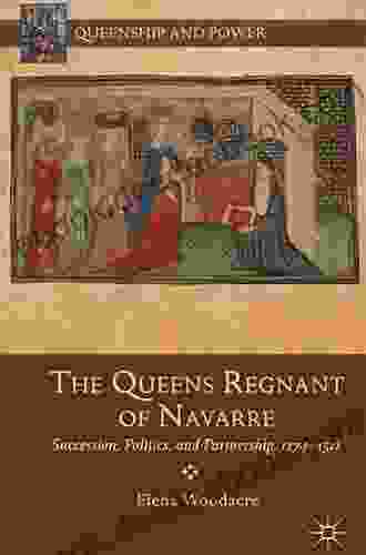 The Queens Regnant Of Navarre: Succession Politics And Partnership 1274 1512 (Queenship And Power)