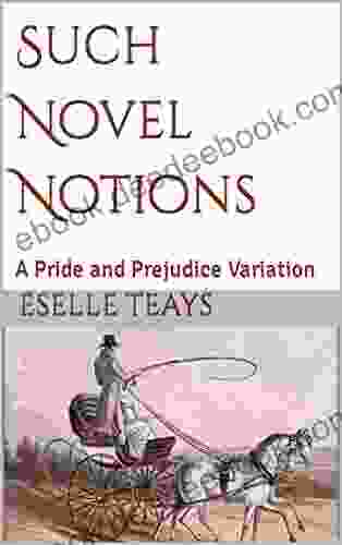 Such Novel Notions: A Pride And Prejudice Variation