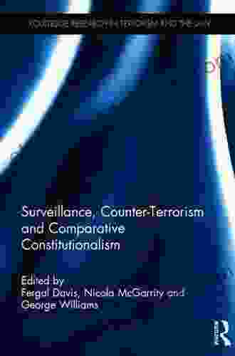 Surveillance Counter Terrorism And Comparative Constitutionalism (Routledge Research In Terrorism And The Law)