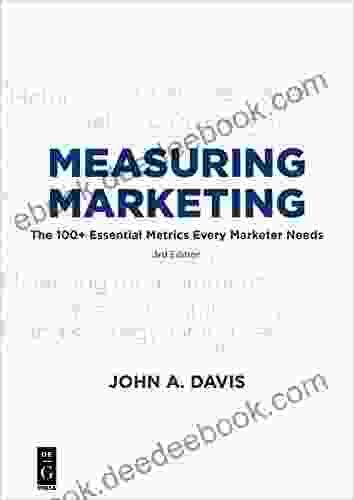 Measuring Marketing: The 100+ Essential Metrics Every Marketer Needs Third Edition